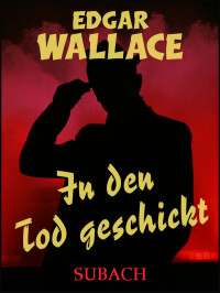 Wallace, Edgar — In den Tod geschickt