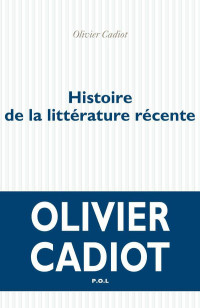 Olivier Cadiot — Histoire de la littérature récente 1