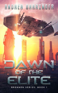 Andrea Barringer — Dawn of the Elite: A Sci-Fi Thriller (The Brennen Series Book 1)