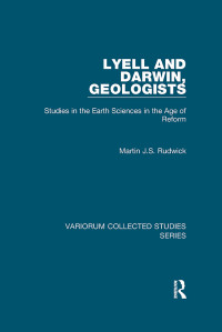 Martin J.S. Rudwick — Lyell and Darwin, Geologists;Studies in the Earth Sciences in the Age of Reform