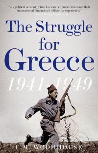 C. M. Woodhouse; — The Struggle for Greece