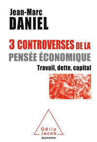Jean-Marc Daniel [Daniel, Jean-Marc] — 3 controverses de la pensée économique