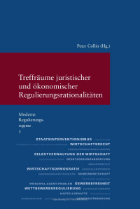 Peter Collin (ed.) — Treffräume juristischer und ökonomischer Regulierungsrationalitäten