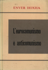 Enver Hoxha — L'eurocomunismo è anticomunismo