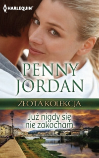 Penny Jordan — Już nigdy się nie zakocham