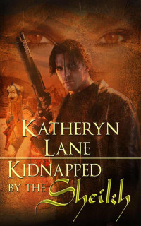 Lane, Katheryn — Kidnapped By The Sheikh (Book 1 of The Desert Sheikh) (Sheikh Romance Trilogy)