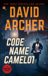 Archer, David — Code Name Camelot (Noah Wolf Book 1)