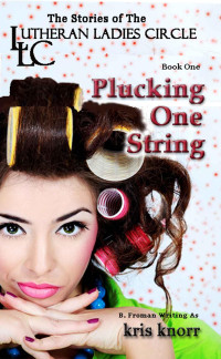 Kris Knorr [Knorr, Kris] — The Lutheran Ladies Circle: Plucking One String