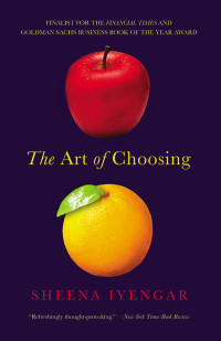 Sheena Iyengar [IYENGAR, SHEENA] — The Art of Choosing