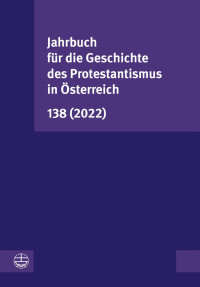 Leonhard Jungwirth, Günter Merz, Astrid Schweighofer — Jahrbuch für die Geschichte des Protestantismus in Österreich 138 (2022)