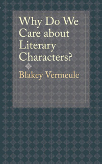 Blakey Vermeule — Why Do We Care about Literary Characters?