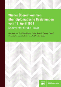 Niklas Wagner, Holger Raasch, Thomas Pröpstl (Begründer) | Christian Oelfke (Bearbeiter) — Wiener Übereinkommen über diplomatische Beziehungen vom 18. April 1961 – Kommentar für die Praxis