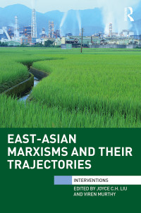 Liu, Joyce C.H.; Murthy, Viren; & Viren Murthy — East-Asian Marxisms and Their Trajectories