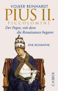 Reinhardt, Volker — Pius II. Piccolomini: Der Papst, mit dem die Renaissance begann