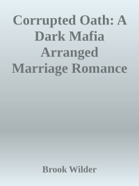 Brook Wilder — Corrupted Oath: A Dark Mafia Arranged Marriage Romance