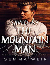 Gemma Weir — Saved by the Mountain Man (Montana Mountain Men Book 5)