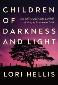 Lori Hellis — Children of Darkness and Light: Lori Vallow and Chad Daybell: A Story of Murderous Faith