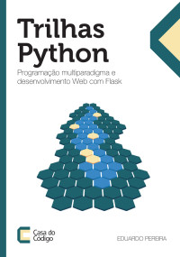 Eduardo dos Santos Pereira — Trilhas Python: Programação multiparadigma e desenvolvimento Web com Flask