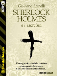 Giuliano Spinelli — Sherlock Holmes e l'esorcista (Sherlockiana) (Italian Edition)