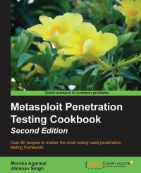 Monika Agarwal & Abhinav Singh [Agarwal, Monika & Singh, Abhinav] — Metasploit Penetration Testing Cookbook