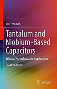 Freeman, Yuri — Tantalum and Niobium-Based Capacitors: Science, Technology, and Applications, Second Edition