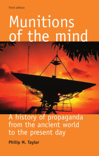 Philip M. Taylor — Munitions of the mind: A history of propaganda (3rd ed.)