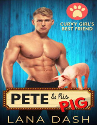 Lana Dash [Dash, Lana] — Pete & His Pig: Curvy Woman & Alpha Man Romance