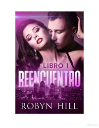 Robyn Hill — Reencuentro, Libro 1