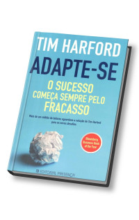 Tim Harford — Adapte-se: Por Que Todo Sucesso Começa Com um Fracasso