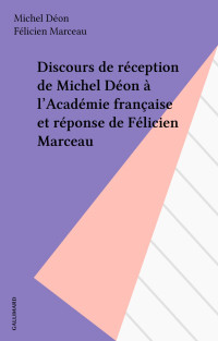Michel Déon, Félicien Marceau — Discours de réception de Michel Déon à l'Académie française et réponse de Félicien Marceau