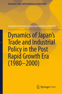 Committee on the History of Japan's Trade & Industry Policy RIETI — Dynamics of Japan’s Trade and Industrial Policy in the Post Rapid Growth Era (1980–2000)