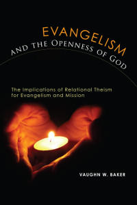 Vaughn W. Baker; — Evangelism and the Openness of God