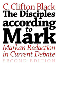 C. Clifton Black; — The Disciples According to Mark