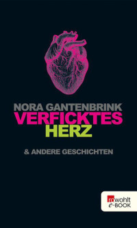 Gantenbrink, Nora — Verficktes Herz
