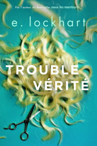 E. Lockhart [Lockhart, E.] — Trouble vérité