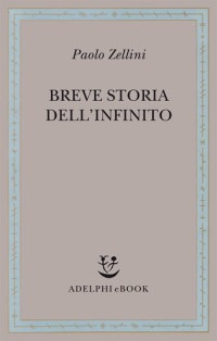 Paolo Zellini — Breve Storia Dell'infinito