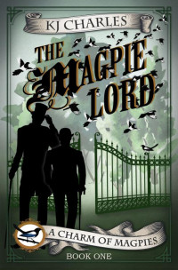 KJ Charles — The Magpie Lord (A Charm of Magpies Book 1)