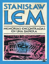 Stanislaw Lem — Memorias Encontradas en Una Bañera