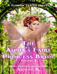 Amanda K — The Alpha's Fairy Princess Bride Volume 2 (Ribbon Series)