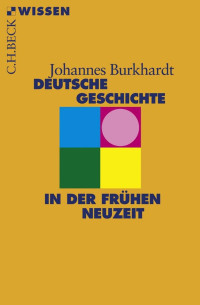 Burkhardt, Johannes — Deutsche Geschichte in der frühen Neuzeit