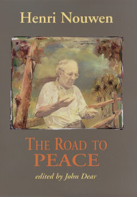 Nouwen, Henri J.M. — The Road to Peace: Writings on Peace and Justice