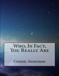 Cosmic Awareness — Who, In Fact, You Really Are