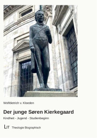 Wolfdietrich v. Kloeden — Der junge Søren Kierkegaard - Kindheit – Jugend – Studienbeginn