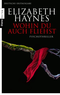 Haynes, Elizabeth [Haynes, Elizabeth] — Wohin du auch fliehst