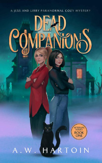 A.W. Hartoin — Dead Companions: A Jess and Libby Paranormal Cozy Mystery (Afterlife Issues Book 1)
