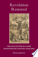 Warren Johnston — Revelation Restored: The Apocalypse in Later Seventeenth-Century England (Studies in Modern British Religious History, vol. 27)