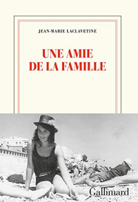 Jean-Marie Laclavetine [Laclavetine, Jean-Marie] — Une amie de la famille