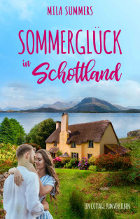 Summers, Mila — Ein Cottage zum Verlieben 01 - Sommerglück in Schottland