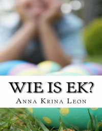 Anna Leon — Wie is Ek?: Kleuters leer kleure (Sonskyn Book 1) (Afrikaans Edition)