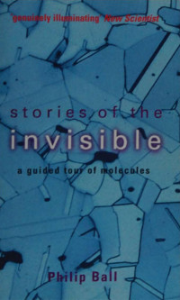 Philip Ball — Stories of the Invisible: A Guided Tour of Molecules